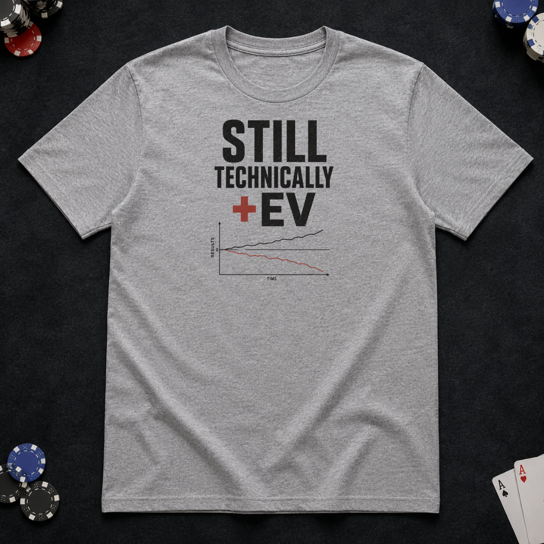 Still Technically Plus EV poker t-shirt by ThePokerholics